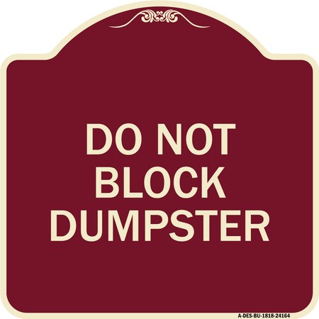 Signmission Designer Series Do Not Block Dumpster, Burgundy Heavy-Gauge Aluminum Sign, 18" x 18", BU-1818-24164 A-DES-BU-1818-24164